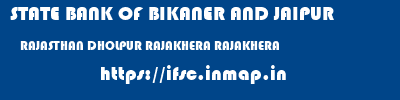 STATE BANK OF BIKANER AND JAIPUR  RAJASTHAN DHOLPUR RAJAKHERA RAJAKHERA  ifsc code